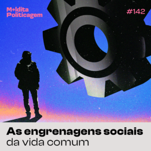 As engrenagens sociais da vida comum