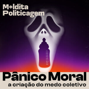 Pânico Moral: A criação do medo coletivo