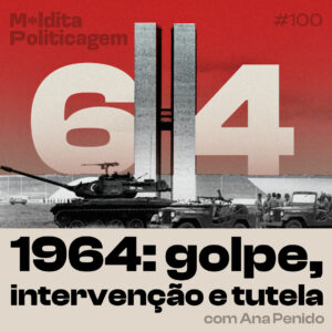 1964: golpe, intervenção e tutela, com Ana Penido