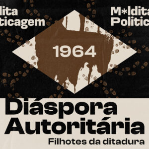 Diáspora Autoritária – Filhotes da ditadura