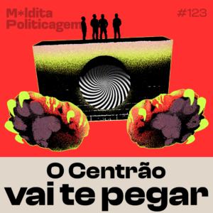 O centrão vai te pegar
