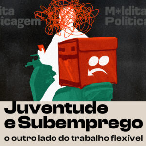 Juventude e subemprego: o outro lado do trabalho flexível