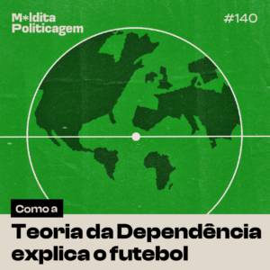 Como a teoria da dependência explica o futebol
