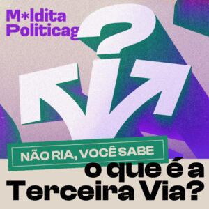 Não ria, você sabe o que é a terceira via?