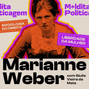 Marianne Weber: Sociologia do direito e a liberdade da mulher – com Giulle Vieira da Mata