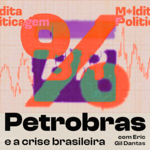 Petrobras e a crise brasileira, com Eric Gil Dantas