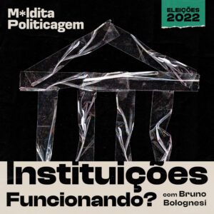 Instituições funcionando? Com Bruno Bolognesi
