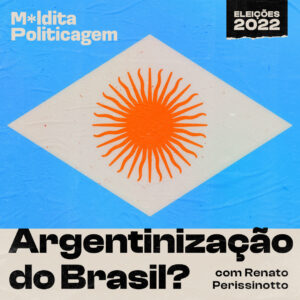 Argentinização do Brasil? Com Renato Perissinotto