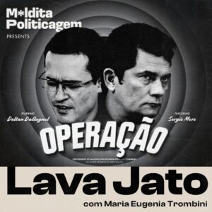 Operação Lava Jato, com Maria Eugenia Trombini