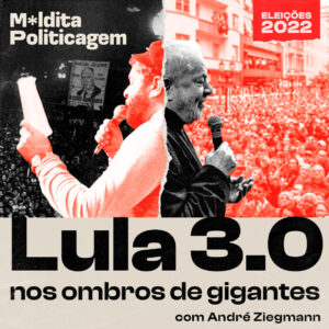 Lula 3.0: nos ombros de gigantes, com André Ziegmann