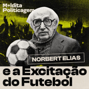 Norbert Elias e a excitação do futebol: por que o futebol é o esporte mais popular do mundo?