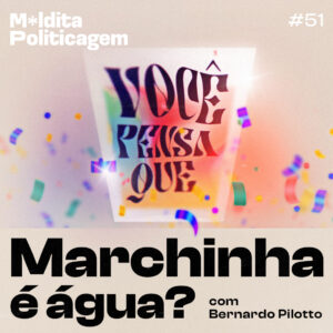 Você pensa que marchinha é água? Com Bernardo Pilotto