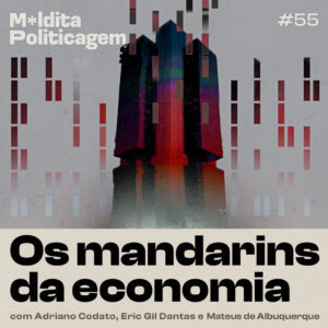 Os mandarins da economia – com Adriano Codato, Eric Gil Dantas e Mateus Albuquerque