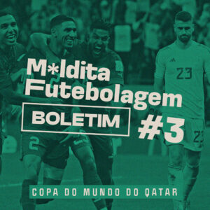 Maldita Futebolagem – Boletim da Copa #3
